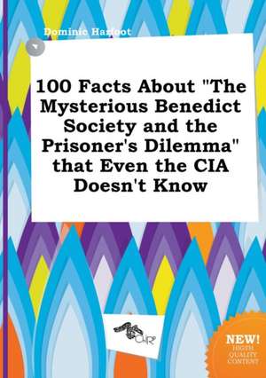 100 Facts about the Mysterious Benedict Society and the Prisoner's Dilemma That Even the CIA Doesn't Know de Dominic Harfoot