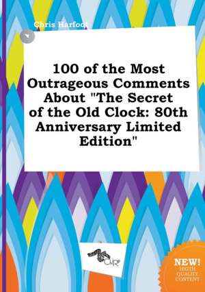 100 of the Most Outrageous Comments about the Secret of the Old Clock: 80th Anniversary Limited Edition de Chris Harfoot