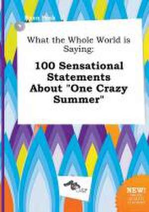 What the Whole World Is Saying: 100 Sensational Statements about One Crazy Summer de Ryan Peak