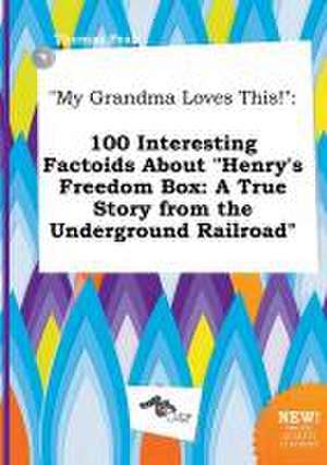 My Grandma Loves This!: 100 Interesting Factoids about Henry's Freedom Box: A True Story from the Underground Railroad de Thomas Peak