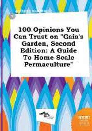 100 Opinions You Can Trust on Gaia's Garden, Second Edition: A Guide to Home-Scale Permaculture de Anthony Manning