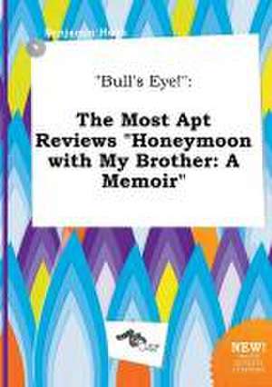 Bull's Eye!: The Most Apt Reviews Honeymoon with My Brother: A Memoir de Benjamin Hook