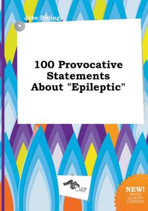 100 Provocative Statements about Epileptic de Jake Birling