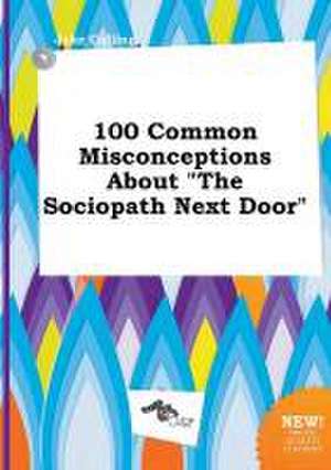 100 Common Misconceptions about the Sociopath Next Door de Jake Colling