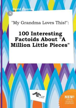 My Grandma Loves This!: 100 Interesting Factoids about a Million Little Pieces de David Finning