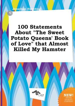 100 Statements about the Sweet Potato Queens' Book of Love That Almost Killed My Hamster de Jonathan Hearding