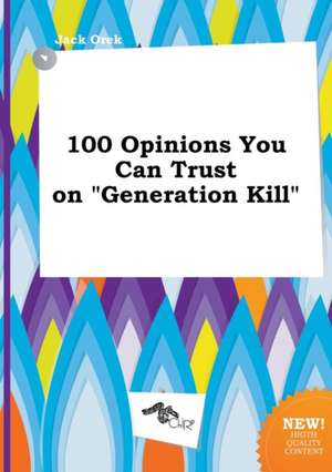 100 Opinions You Can Trust on Generation Kill de Jack Orek