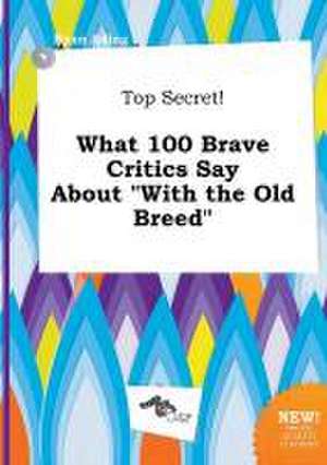 Top Secret! What 100 Brave Critics Say about with the Old Breed de Ryan Ading