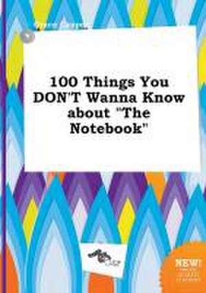 100 Things You Don't Wanna Know about the Notebook de Grace Capper