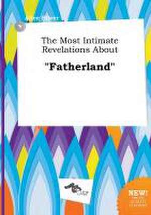 The Most Intimate Revelations about Fatherland de Alice Silver