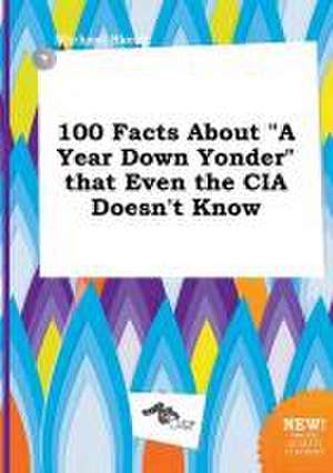 100 Facts about a Year Down Yonder That Even the CIA Doesn't Know de Michael Skeat