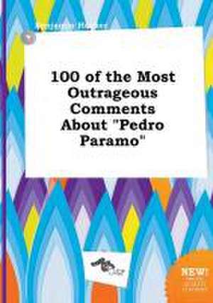 100 of the Most Outrageous Comments about Pedro Paramo de Benjamin Hacker