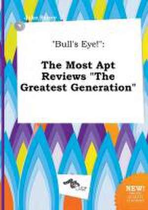 Bull's Eye!: The Most Apt Reviews the Greatest Generation de Jake Scory