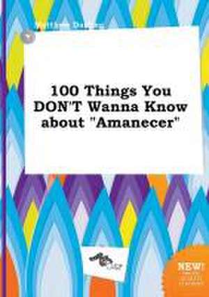 100 Things You Don't Wanna Know about Amanecer de Matthew Darting