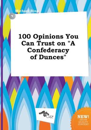 100 Opinions You Can Trust on a Confederacy of Dunces de Michael Bing