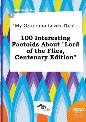 My Grandma Loves This!: 100 Interesting Factoids about Lord of the Flies, Centenary Edition de Matthew Payne