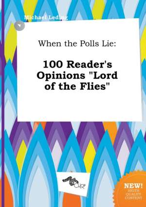 When the Polls Lie: 100 Reader's Opinions Lord of the Flies de Michael Leding