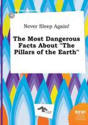 Never Sleep Again! the Most Dangerous Facts about the Pillars of the Earth de Oliver Bressing