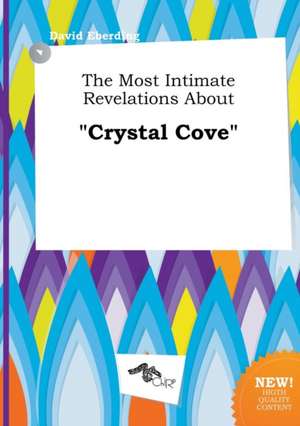 The Most Intimate Revelations about Crystal Cove de David Eberding