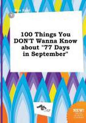 100 Things You Don't Wanna Know about 77 Days in September de Max Root