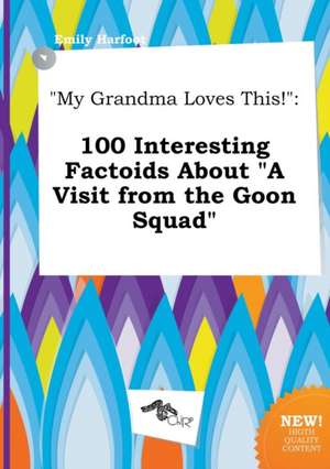 My Grandma Loves This!: 100 Interesting Factoids about a Visit from the Goon Squad de Emily Harfoot