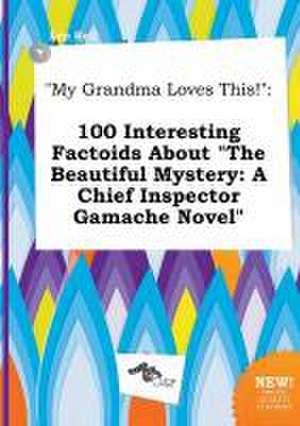 My Grandma Loves This!: 100 Interesting Factoids about the Beautiful Mystery: A Chief Inspector Gamache Novel de Leo Rell