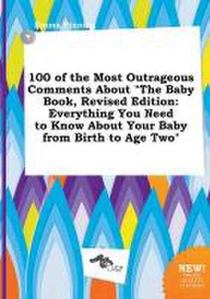 100 of the Most Outrageous Comments about the Baby Book, Revised Edition: Everything You Need to Know about Your Baby from Birth to Age Two de Emma Finning