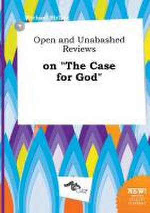 Open and Unabashed Reviews on the Case for God de Michael Birling