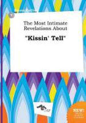 The Most Intimate Revelations about Kissin' Tell de Emma Colling