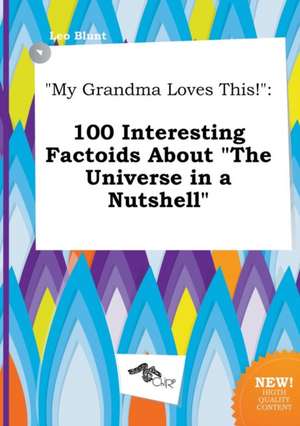 My Grandma Loves This!: 100 Interesting Factoids about the Universe in a Nutshell de Leo Blunt