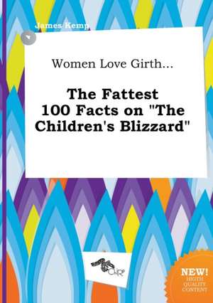 Women Love Girth... the Fattest 100 Facts on the Children's Blizzard de James Kemp