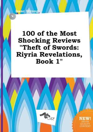 100 of the Most Shocking Reviews Theft of Swords: Riyria Revelations, Book 1 de Isaac Strong