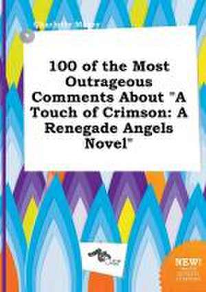 100 of the Most Outrageous Comments about a Touch of Crimson: A Renegade Angels Novel de Charlotte Masey