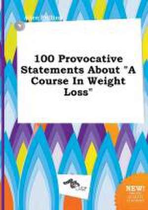 100 Provocative Statements about a Course in Weight Loss de Alice Frilling