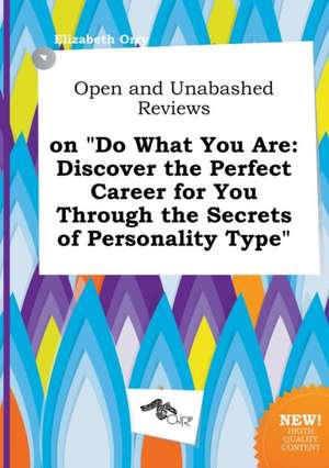 Open and Unabashed Reviews on Do What You Are: Discover the Perfect Career for You Through the Secrets of Personality Type de Elizabeth Orry