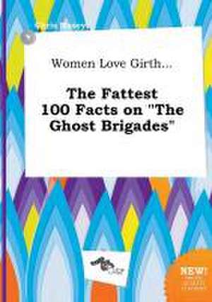 Women Love Girth... the Fattest 100 Facts on the Ghost Brigades de Chris Masey