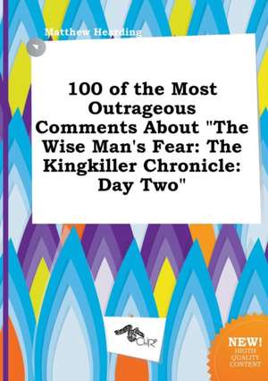 100 of the Most Outrageous Comments about the Wise Man's Fear: The Kingkiller Chronicle: Day Two de Matthew Hearding