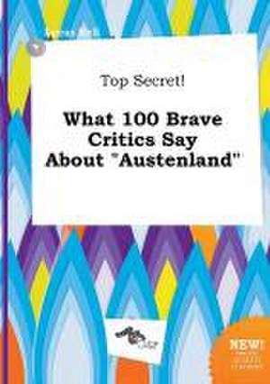 Top Secret! What 100 Brave Critics Say about Austenland de Lucas Rell