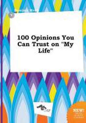 100 Opinions You Can Trust on My Life de Dominic Monk