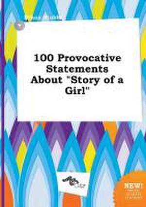 100 Provocative Statements about Story of a Girl de Ethan Stubbs