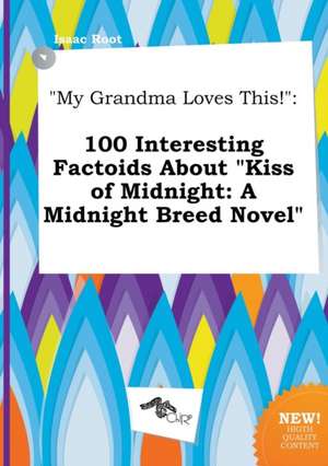 My Grandma Loves This!: 100 Interesting Factoids about Kiss of Midnight: A Midnight Breed Novel de Isaac Root