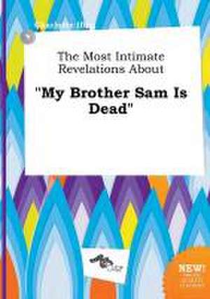 The Most Intimate Revelations about My Brother Sam Is Dead de Charlotte Ifing