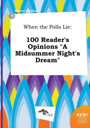 When the Polls Lie: 100 Reader's Opinions a Midsummer Night's Dream de Grace Boeing