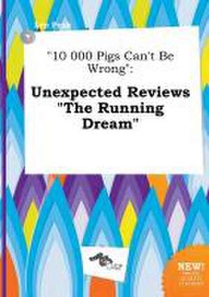 10 000 Pigs Can't Be Wrong: Unexpected Reviews the Running Dream de Leo Peak