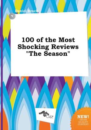 100 of the Most Shocking Reviews the Season de Daniel Brock