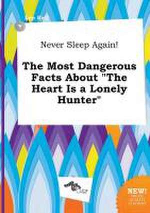 Never Sleep Again! the Most Dangerous Facts about the Heart Is a Lonely Hunter de Leo Rell