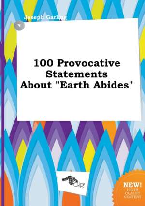 100 Provocative Statements about Earth Abides de Joseph Garling