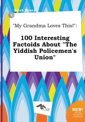 My Grandma Loves This!: 100 Interesting Factoids about the Yiddish Policemen's Union de Sarah Maxey