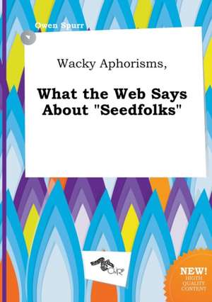 Wacky Aphorisms, What the Web Says about Seedfolks de Owen Spurr