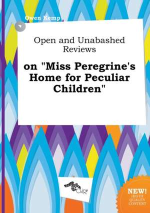 Open and Unabashed Reviews on Miss Peregrine's Home for Peculiar Children de Owen Kemp